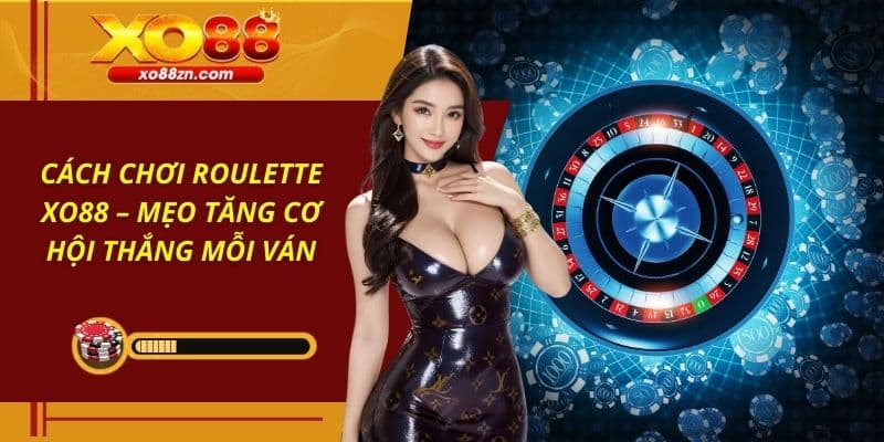 Cách Chơi Roulette XO88